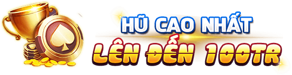 Nổ hũ lớn lên đến 100tr