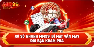Xổ số nhanh Mm99 và những điểm khác biệt vượt trội